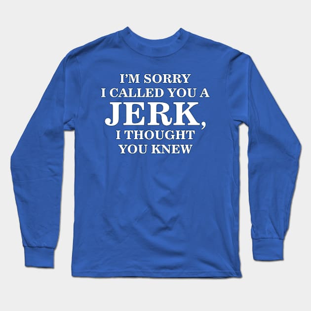 Sorry I called you a Jerk Long Sleeve T-Shirt by photokapi